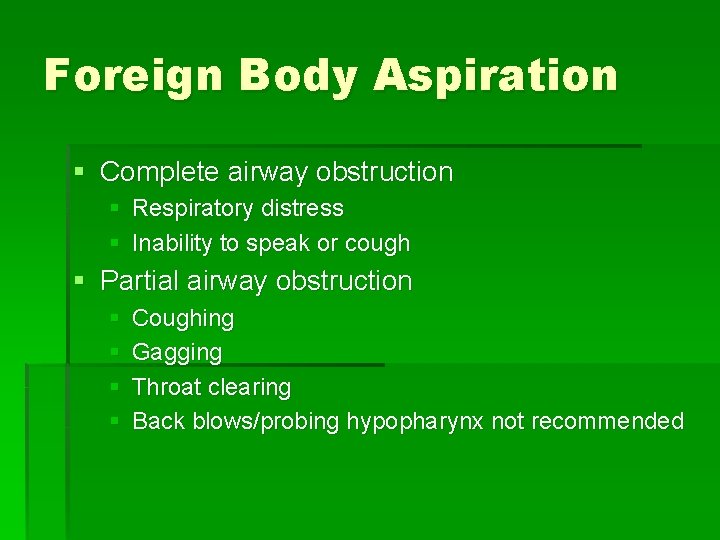 Foreign Body Aspiration § Complete airway obstruction § Respiratory distress § Inability to speak