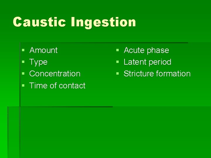 Caustic Ingestion § § Amount Type Concentration Time of contact § Acute phase §