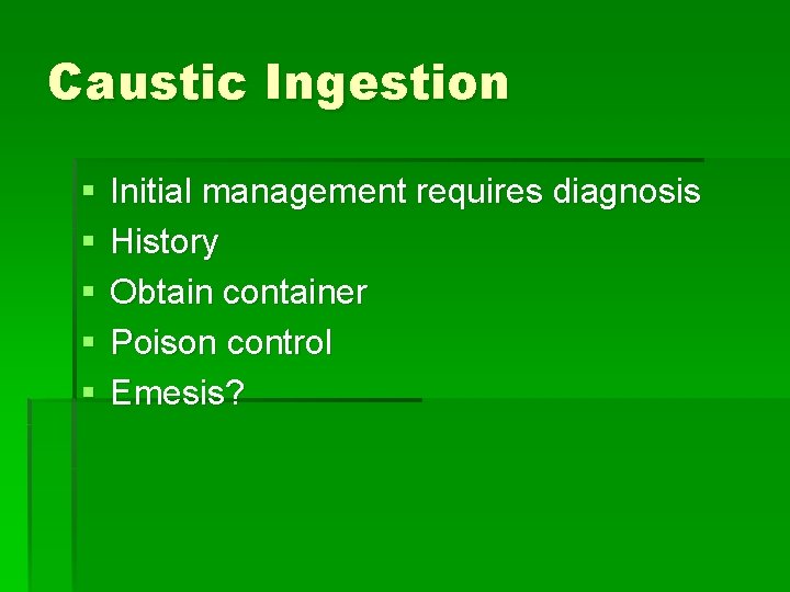 Caustic Ingestion § § § Initial management requires diagnosis History Obtain container Poison control