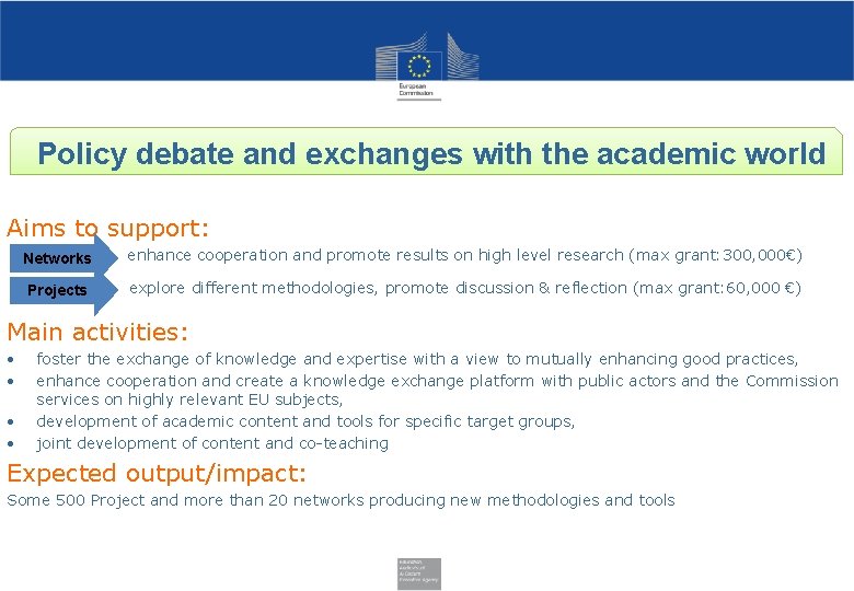 Policy debate and exchanges with the academic world Aims to support: Networks enhance cooperation