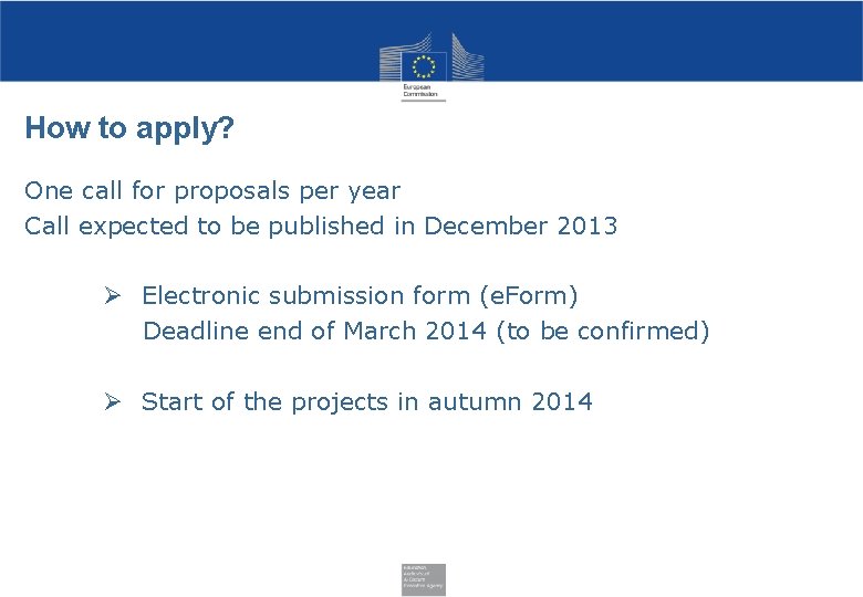How to apply? One call for proposals per year Call expected to be published