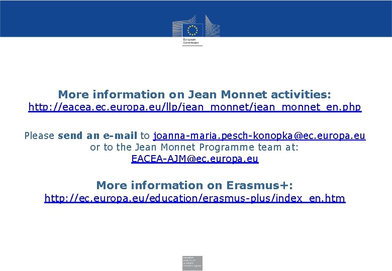 More information on Jean Monnet activities: http: //eacea. ec. europa. eu/llp/jean_monnet_en. php Please send