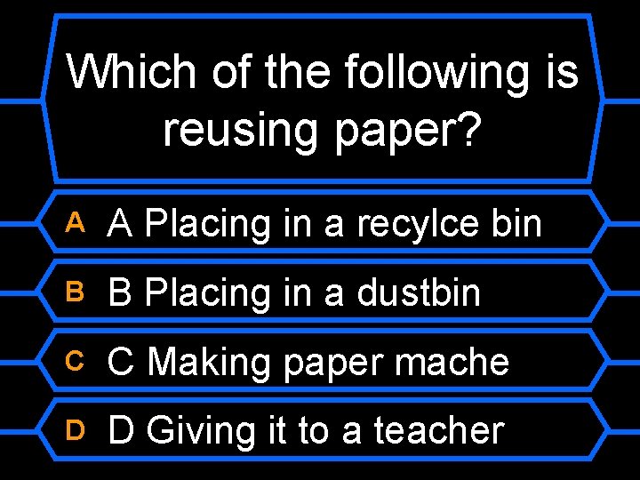 Which of the following is reusing paper? A A Placing in a recylce bin