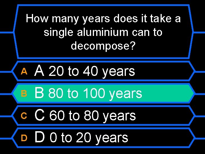 How many years does it take a single aluminium can to decompose? A B