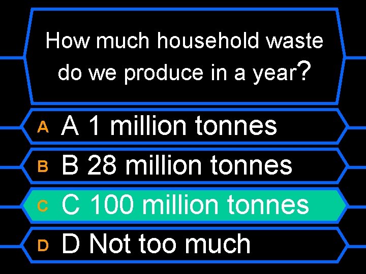 How much household waste do we produce in a year? A B C D