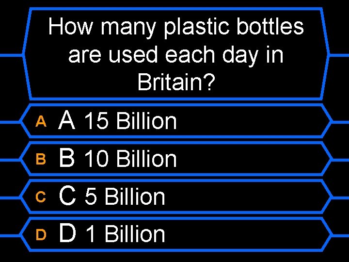 How many plastic bottles are used each day in Britain? A B C D