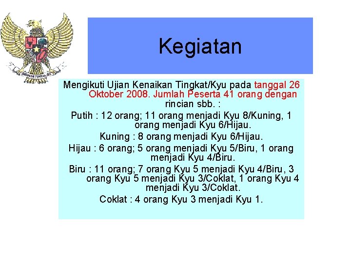 Kegiatan Mengikuti Ujian Kenaikan Tingkat/Kyu pada tanggal 26 Oktober 2008. Jumlah Peserta 41 orang