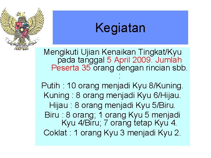 Kegiatan Mengikuti Ujian Kenaikan Tingkat/Kyu pada tanggal 5 April 2009. Jumlah Peserta 35 orang