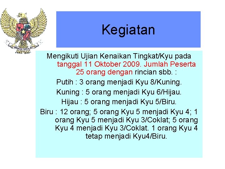 Kegiatan Mengikuti Ujian Kenaikan Tingkat/Kyu pada tanggal 11 Oktober 2009. Jumlah Peserta 25 orang