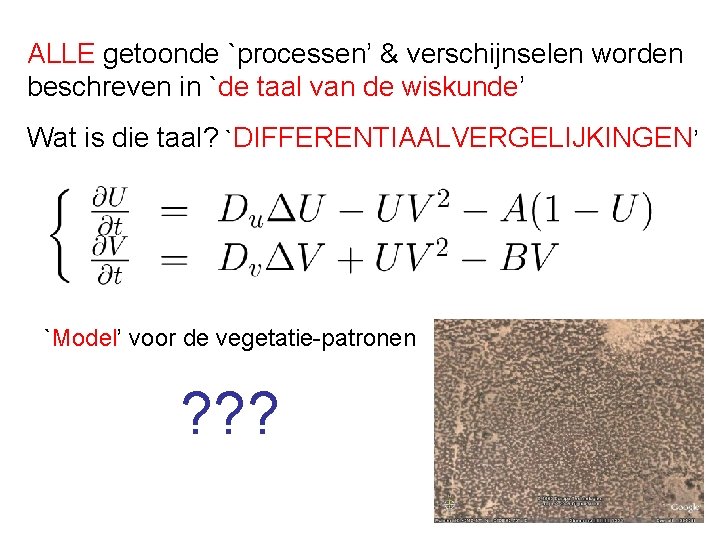 ALLE getoonde `processen’ & verschijnselen worden beschreven in `de taal van de wiskunde’ Wat