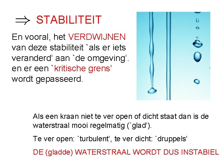 STABILITEIT En vooral, het VERDWIJNEN van deze stabiliteit `als er iets veranderd’ aan `de