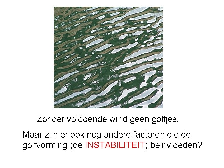 Zonder voldoende wind geen golfjes. Maar zijn er ook nog andere factoren die de