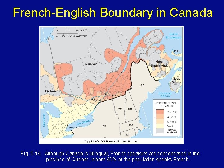 French-English Boundary in Canada Fig. 5 -18: Although Canada is bilingual, French speakers are
