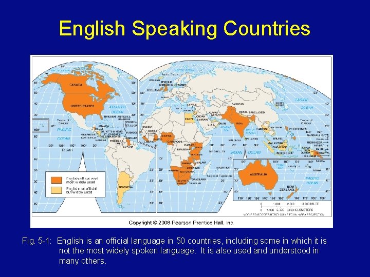 English Speaking Countries Fig. 5 -1: English is an official language in 50 countries,