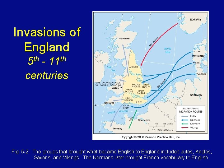 Invasions of England 5 th - 11 th centuries Fig. 5 -2: The groups