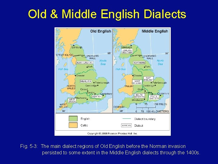 Old & Middle English Dialects Fig. 5 -3: The main dialect regions of Old