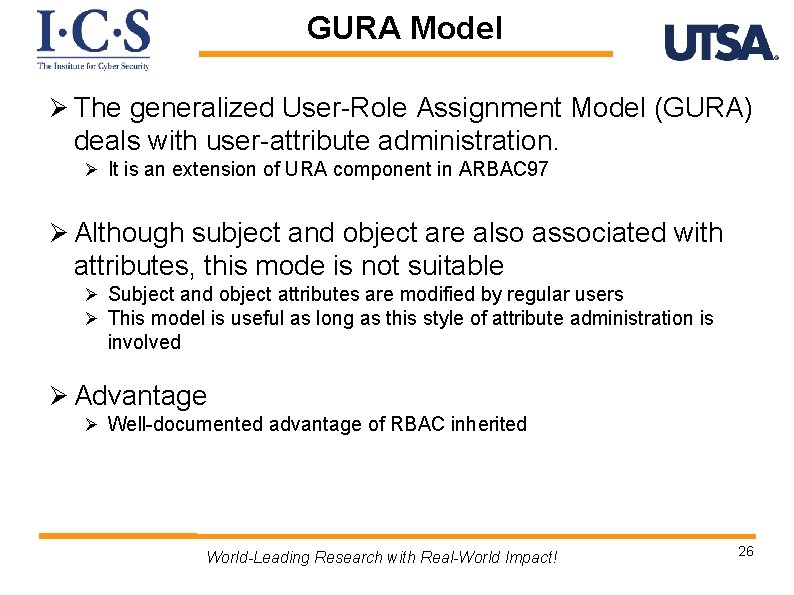 GURA Model Ø The generalized User-Role Assignment Model (GURA) deals with user-attribute administration. Ø