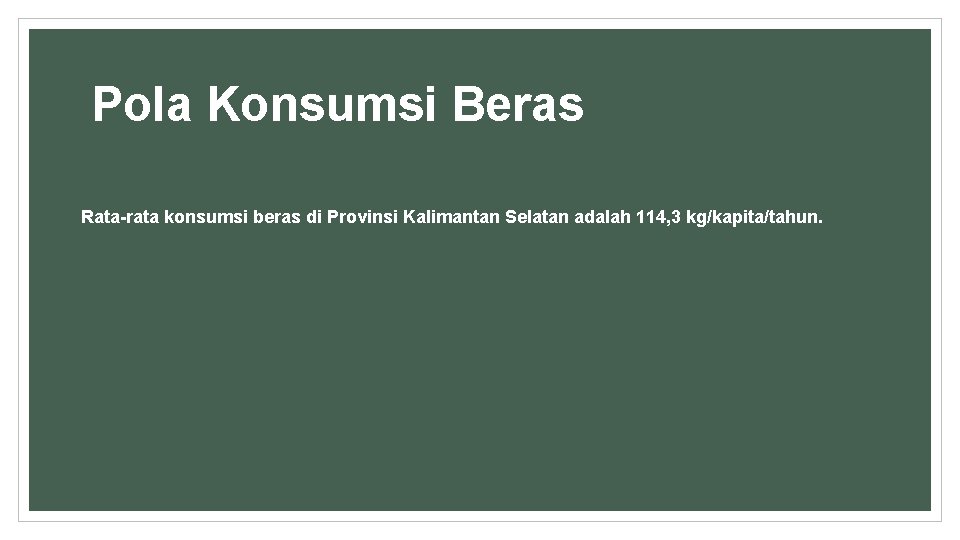 Pola Konsumsi Beras Rata-rata konsumsi beras di Provinsi Kalimantan Selatan adalah 114, 3 kg/kapita/tahun.