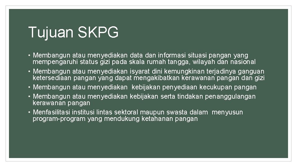 Tujuan SKPG • Membangun atau menyediakan data dan informasi situasi pangan yang mempengaruhi status