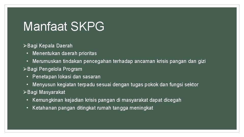 Manfaat SKPG ØBagi Kepala Daerah • Menentukan daerah prioritas • Merumuskan tindakan pencegahan terhadap