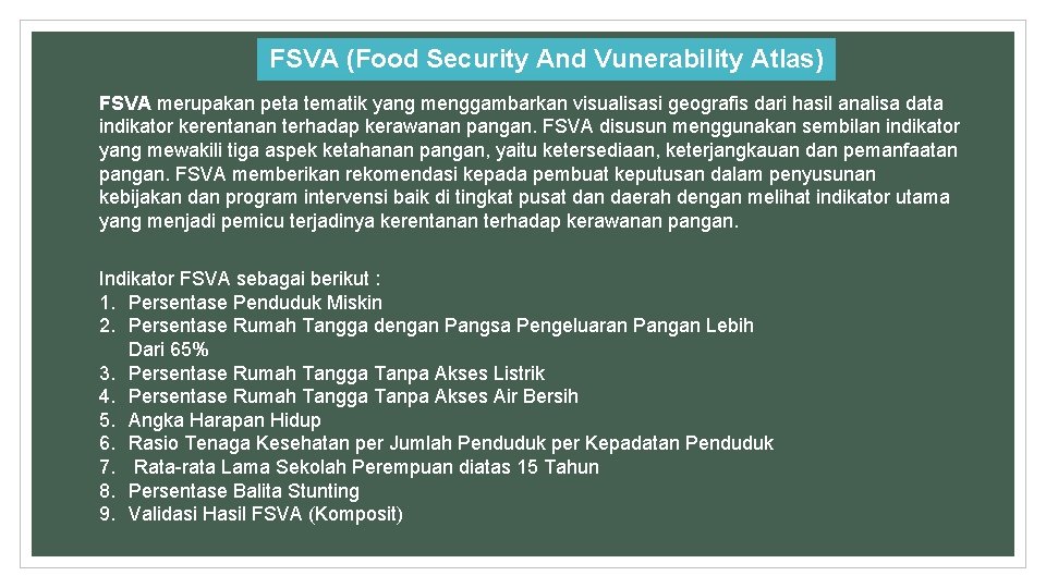 FSVA (Food Security And Vunerability Atlas) FSVA merupakan peta tematik yang menggambarkan visualisasi geografis