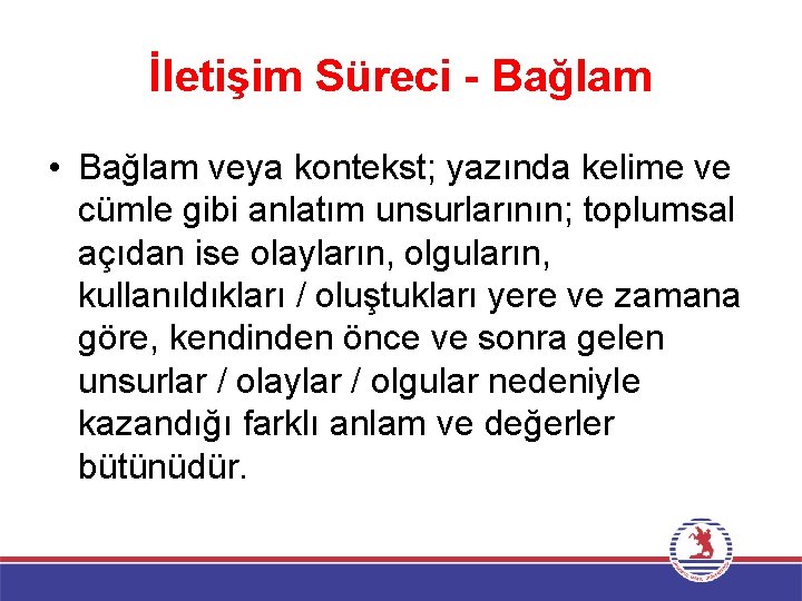 İletişim Süreci - Bağlam • Bağlam veya kontekst; yazında kelime ve cümle gibi anlatım