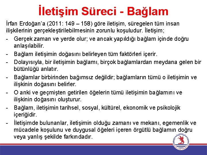 İletişim Süreci - Bağlam İrfan Erdoğan’a (2011: 149 – 158) göre iletişim, süregelen tüm