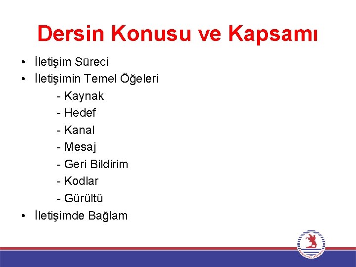 Dersin Konusu ve Kapsamı • İletişim Süreci • İletişimin Temel Öğeleri - Kaynak -