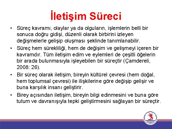 İletişim Süreci • Süreç kavramı, olaylar ya da olguların, işlemlerin belli bir sonuca doğru