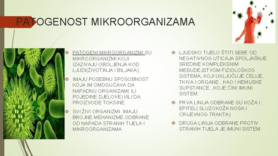 PATOGENOST MIKROORGANIZAMA PATOGENI MIKROORGANIZMI SU MIKROORGANIZMI KOJI IZAZIVAJU OBOLJENJA KOD LJUDI(ŽIVOTINJA I BILJAKA). IMAJU