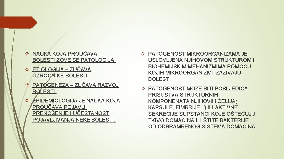  NAUKA KOJA PROUČAVA BOLESTI ZOVE SE PATOLOGIJA. ETIOLOGIJA –IZUČAVA UZROČNIKE BOLESTI PATOGENEZA –IZUČAVA