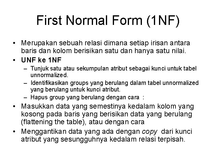 First Normal Form (1 NF) • Merupakan sebuah relasi dimana setiap irisan antara baris