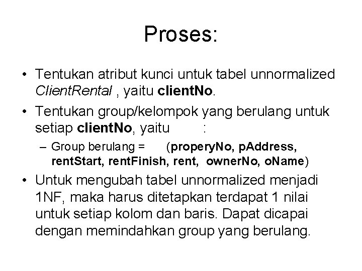 Proses: • Tentukan atribut kunci untuk tabel unnormalized Client. Rental , yaitu client. No.