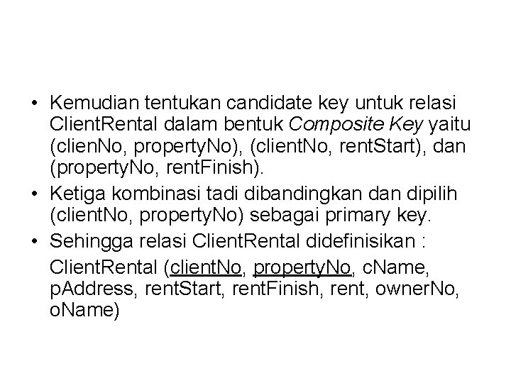  • Kemudian tentukan candidate key untuk relasi Client. Rental dalam bentuk Composite Key