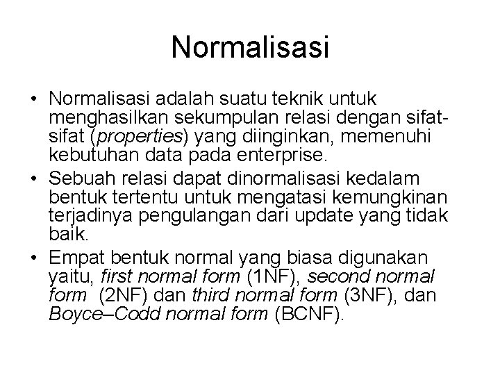 Normalisasi • Normalisasi adalah suatu teknik untuk menghasilkan sekumpulan relasi dengan sifat (properties) yang