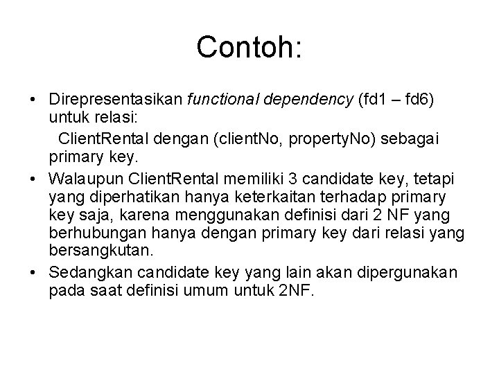 Contoh: • Direpresentasikan functional dependency (fd 1 – fd 6) untuk relasi: Client. Rental