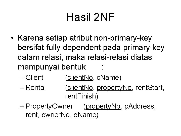 Hasil 2 NF • Karena setiap atribut non-primary-key bersifat fully dependent pada primary key