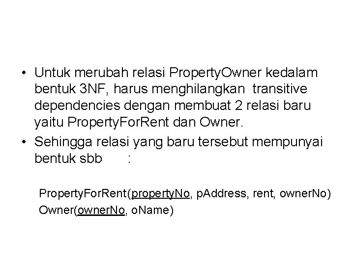  • Untuk merubah relasi Property. Owner kedalam bentuk 3 NF, harus menghilangkan transitive