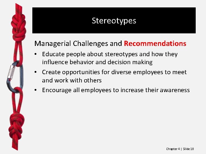 Stereotypes Managerial Challenges and Recommendations • Educate people about stereotypes and how they influence