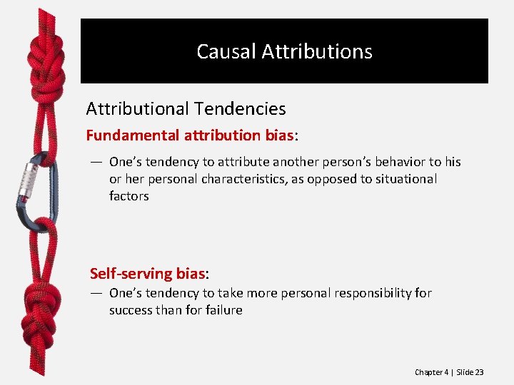 Causal Attributions Attributional Tendencies Fundamental attribution bias: ― One’s tendency to attribute another person’s