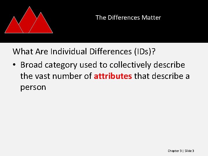 The Differences Matter What Are Individual Differences (IDs)? • Broad category used to collectively