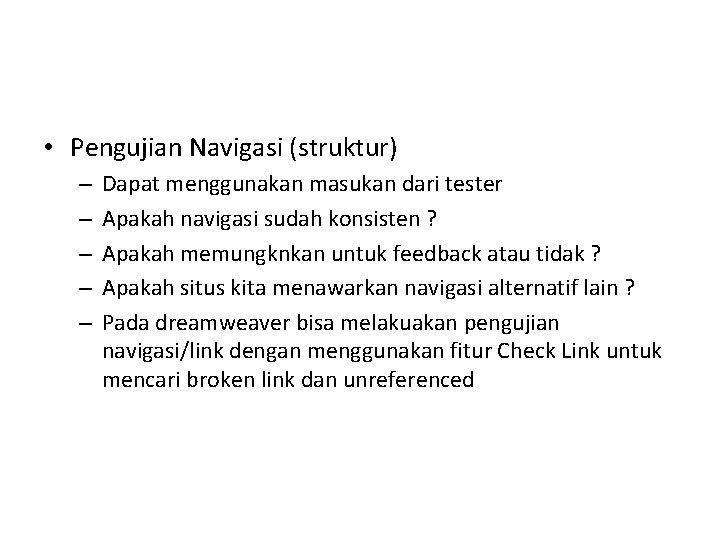  • Pengujian Navigasi (struktur) – – – Dapat menggunakan masukan dari tester Apakah