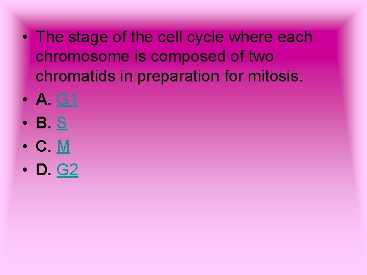 • The stage of the cell cycle where each chromosome is composed of