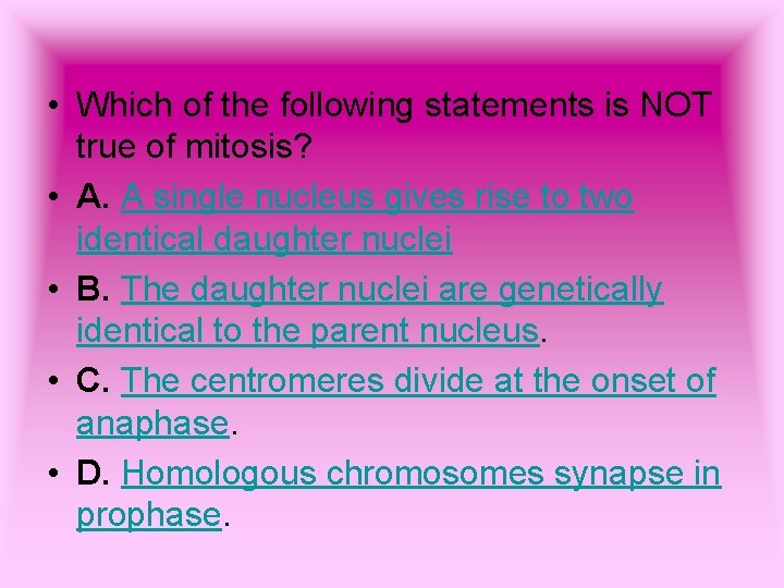  • Which of the following statements is NOT true of mitosis? • A.