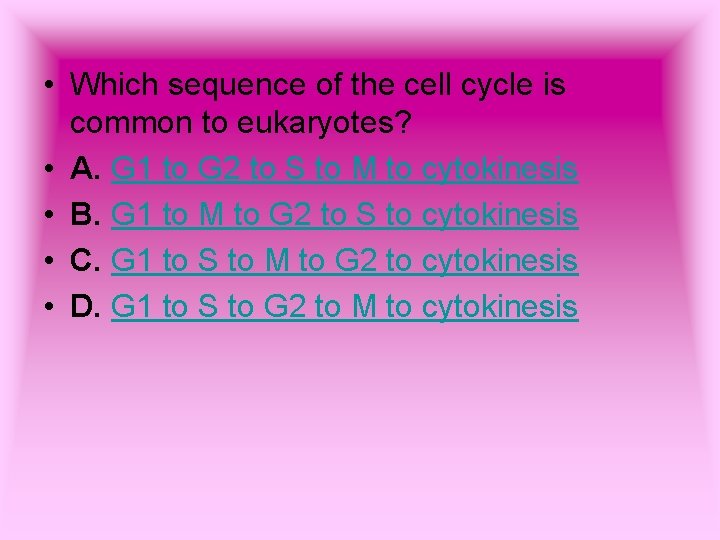  • Which sequence of the cell cycle is common to eukaryotes? • A.