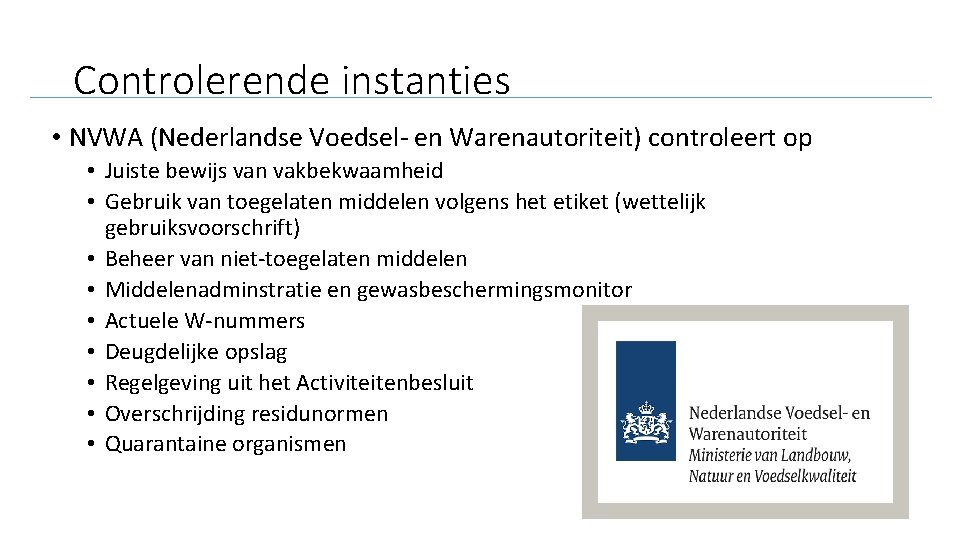 Controlerende instanties • NVWA (Nederlandse Voedsel- en Warenautoriteit) controleert op • Juiste bewijs van