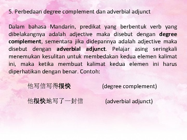 5. Perbedaan degree complement dan adverbial adjunct Dalam bahasa Mandarin, predikat yang berbentuk verb