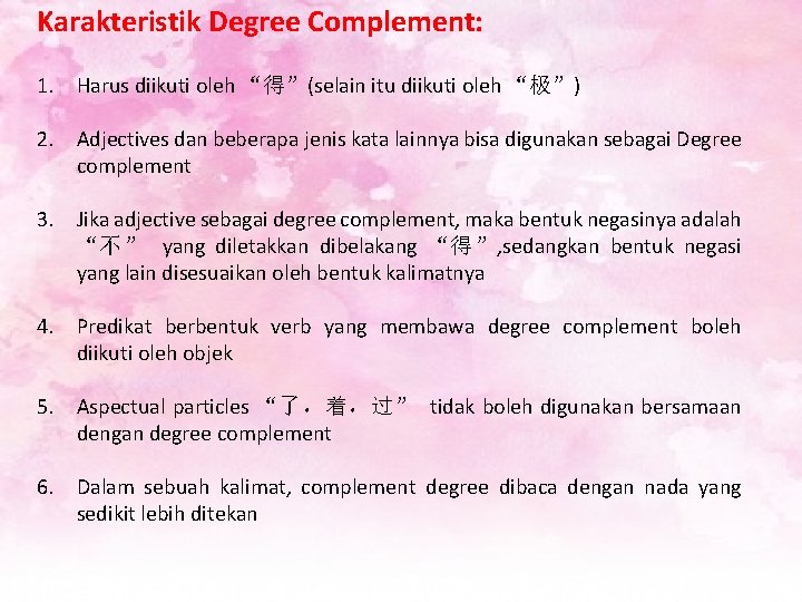 Karakteristik Degree Complement: 1. Harus diikuti oleh “得”(selain itu diikuti oleh “极”) 2. Adjectives