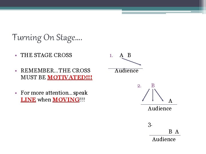 Turning On Stage…. • THE STAGE CROSS • REMEMBER…THE CROSS MUST BE MOTIVATED!!! 1.