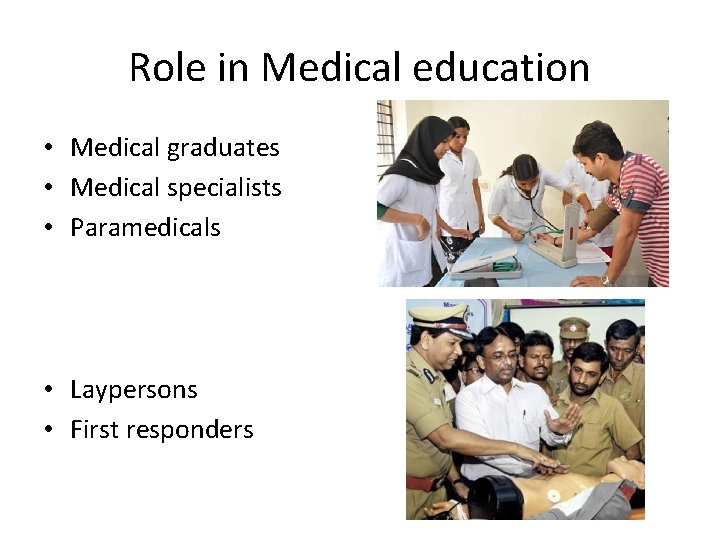 Role in Medical education • Medical graduates • Medical specialists • Paramedicals • Laypersons